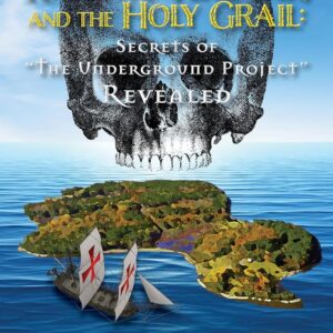 Oak Island, Knights Templar, and the Holy Grail: Secrets of the Underground Project Revealed